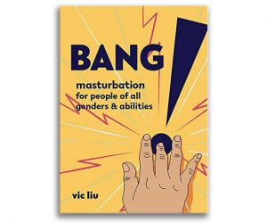 Read more about the article Bang!: Masturbation For All Genders<span class="rmp-archive-results-widget rmp-archive-results-widget--not-rated"><i class=" rmp-icon rmp-icon--ratings rmp-icon--thumbs-up "></i><i class=" rmp-icon rmp-icon--ratings rmp-icon--thumbs-up "></i><i class=" rmp-icon rmp-icon--ratings rmp-icon--thumbs-up "></i><i class=" rmp-icon rmp-icon--ratings rmp-icon--thumbs-up "></i><i class=" rmp-icon rmp-icon--ratings rmp-icon--thumbs-up "></i> <span>0 (0)</span></span>